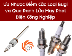 Ưu Nhược Điểm Các Loại Bugi và Que Đánh Lửa Máy Phát Điện Công Nghiệp