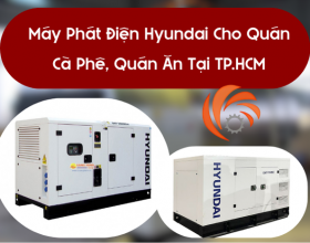 Máy Phát Điện Hyundai Cho Quán Cà Phê, Quán Ăn Tại TP.HCM
