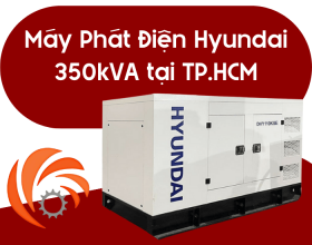 Máy Phát Điện Hyundai 350kVA Dành Cho Xí Nghiệp Lớn Tại TP.HCM