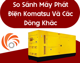 So Sánh Máy Phát Điện Komatsu Và Các Dòng Khác Trong Phân Khúc 500KV