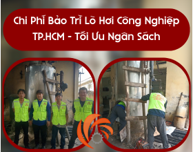 Chi Phí Bảo Trì Lò Hơi Công Nghiệp Tại TP.HCM – Nên Biết Để Tối Ưu Ngân Sách