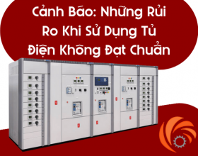 Cảnh Báo: Những Rủi Ro Khi Sử Dụng Tủ Điện Không Đạt Chuẩn