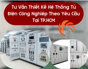 Tư Vấn Thiết Kế Hệ Thống Tủ Điện Công Nghiệp Theo Yêu Cầu Tại TP.HCM